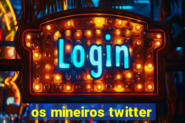 os mineiros twitter